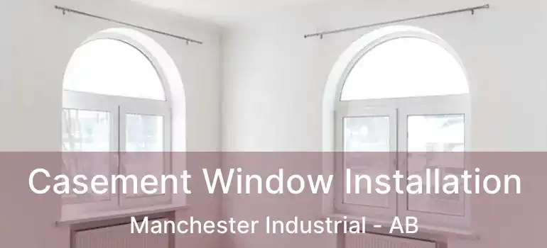  Casement Window Installation Manchester Industrial - AB
