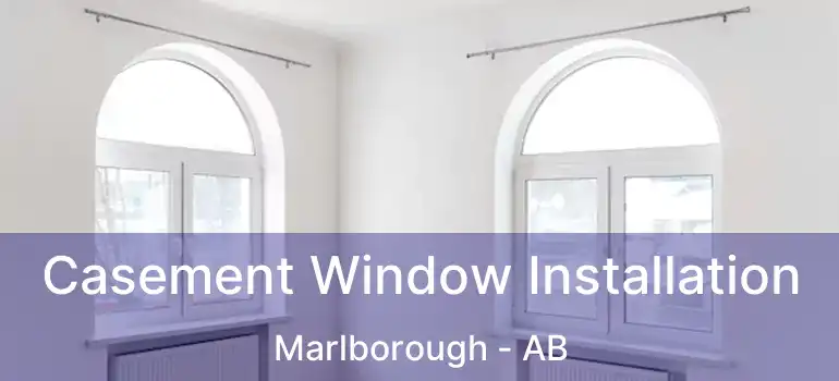  Casement Window Installation Marlborough - AB