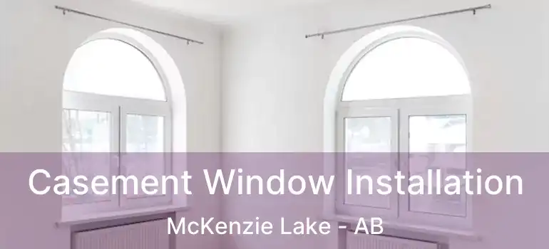  Casement Window Installation McKenzie Lake - AB