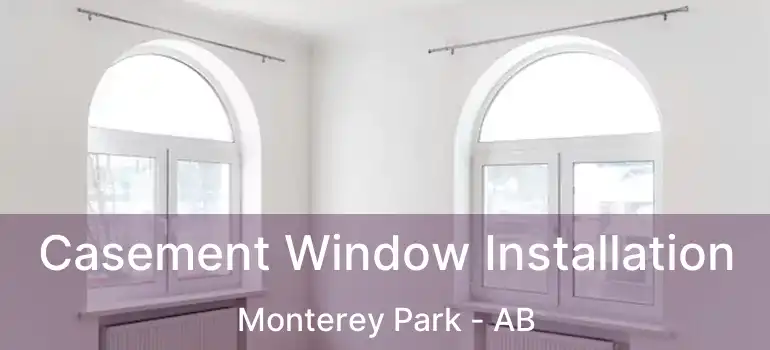  Casement Window Installation Monterey Park - AB