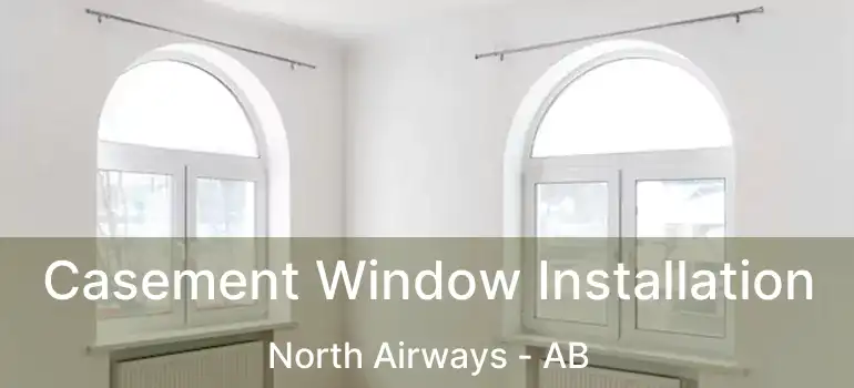  Casement Window Installation North Airways - AB