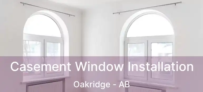  Casement Window Installation Oakridge - AB