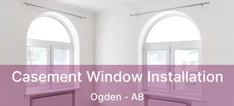  Casement Window Installation Ogden - AB
