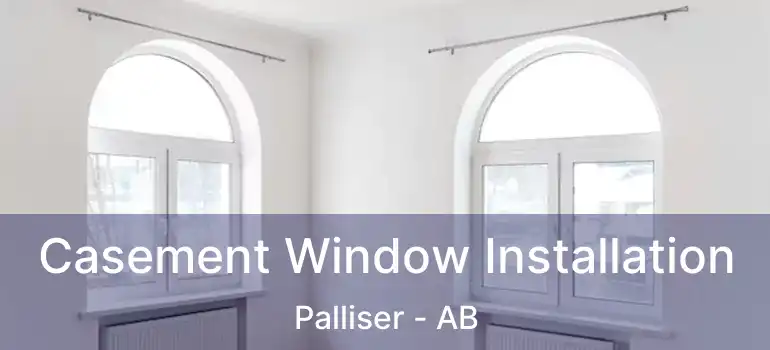  Casement Window Installation Palliser - AB