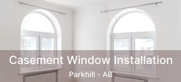 Casement Window Installation Parkhill - AB