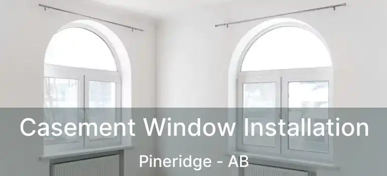  Casement Window Installation Pineridge - AB
