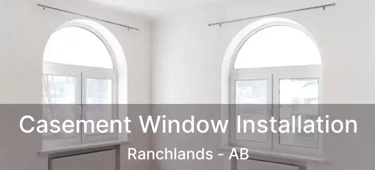  Casement Window Installation Ranchlands - AB