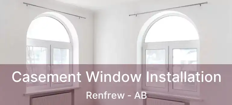  Casement Window Installation Renfrew - AB
