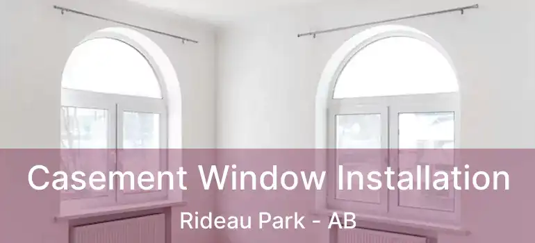  Casement Window Installation Rideau Park - AB