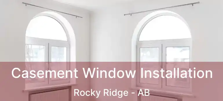  Casement Window Installation Rocky Ridge - AB