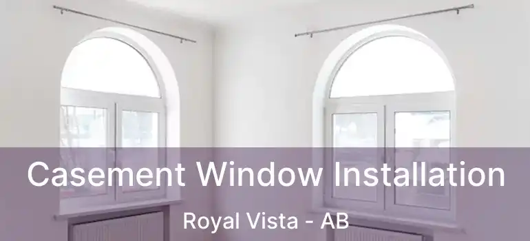  Casement Window Installation Royal Vista - AB