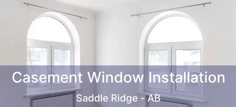  Casement Window Installation Saddle Ridge - AB
