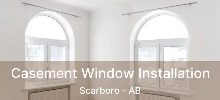  Casement Window Installation Scarboro - AB