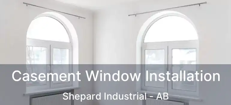  Casement Window Installation Shepard Industrial - AB