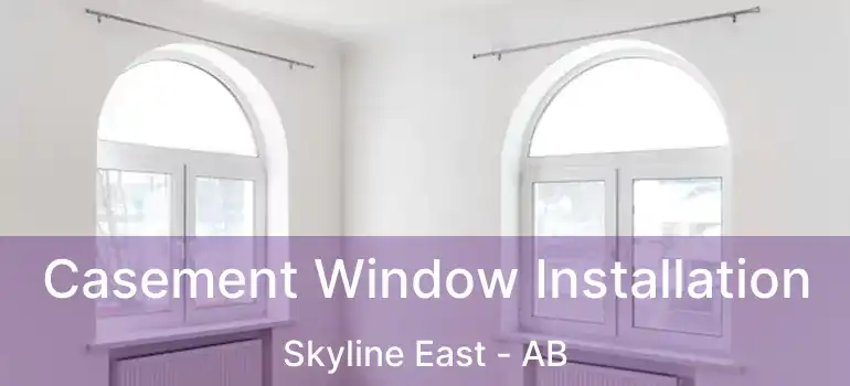  Casement Window Installation Skyline East - AB