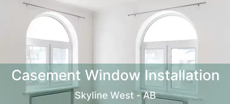  Casement Window Installation Skyline West - AB