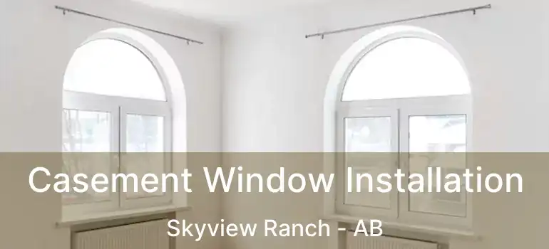  Casement Window Installation Skyview Ranch - AB