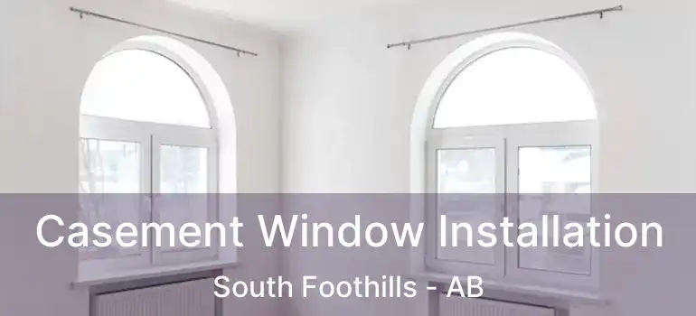  Casement Window Installation South Foothills - AB