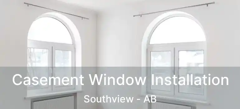 Casement Window Installation Southview - AB