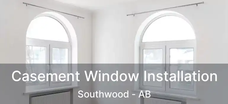  Casement Window Installation Southwood - AB