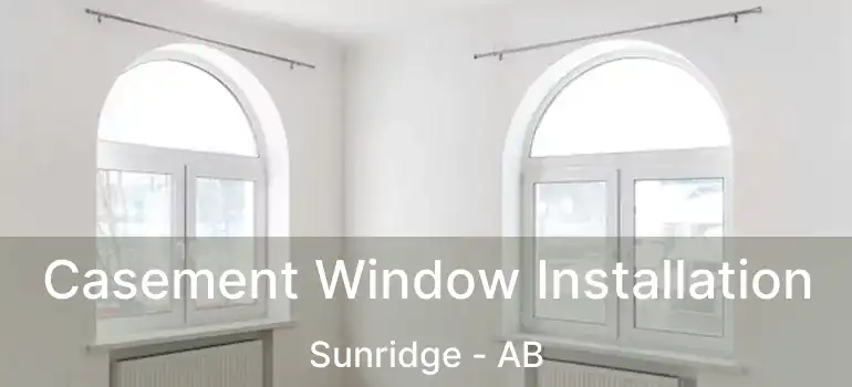  Casement Window Installation Sunridge - AB