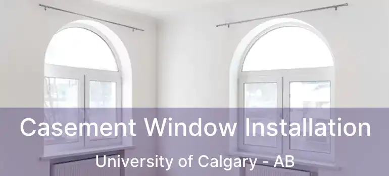  Casement Window Installation University of Calgary - AB