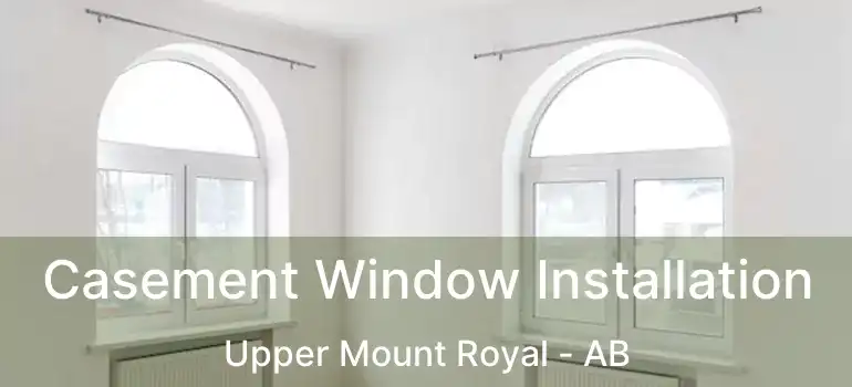  Casement Window Installation Upper Mount Royal - AB