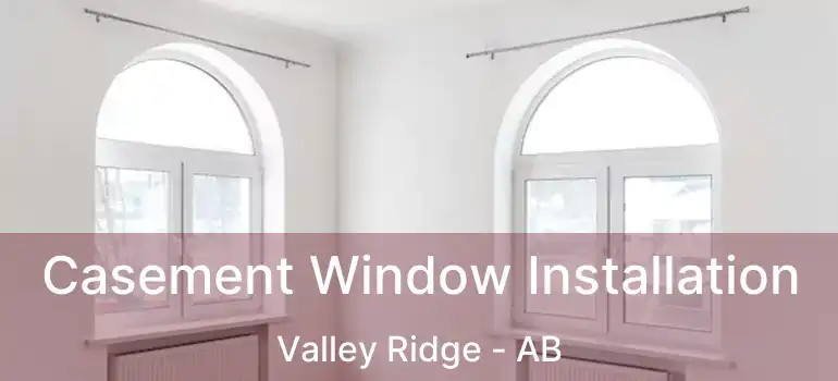  Casement Window Installation Valley Ridge - AB