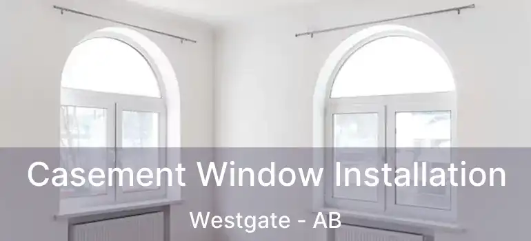  Casement Window Installation Westgate - AB