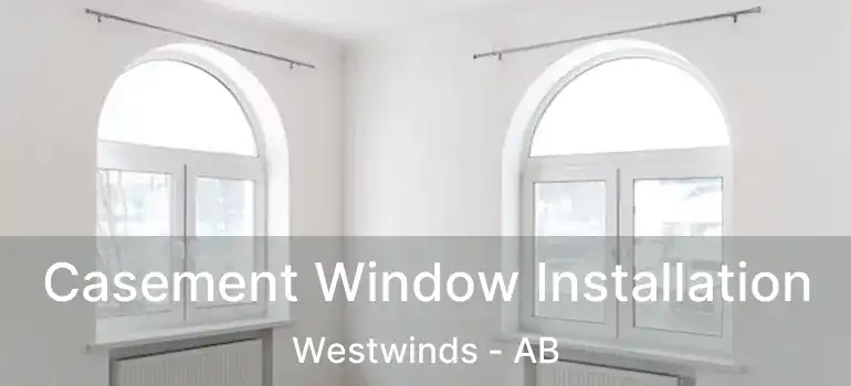  Casement Window Installation Westwinds - AB