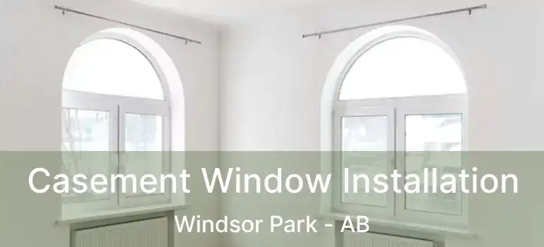  Casement Window Installation Windsor Park - AB