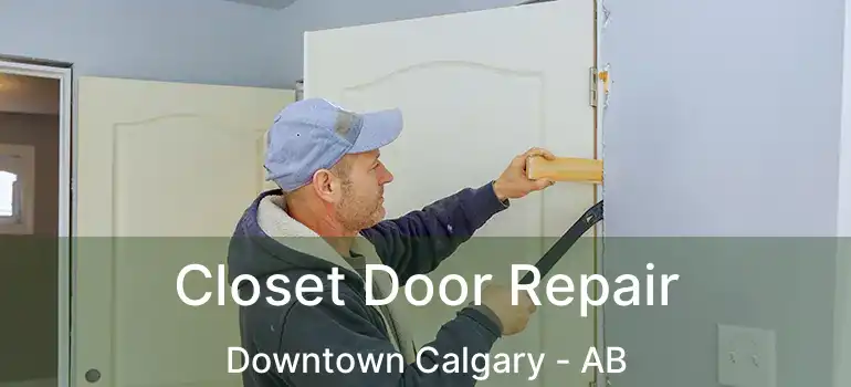  Closet Door Repair Downtown Calgary - AB