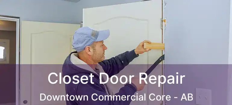  Closet Door Repair Downtown Commercial Core - AB