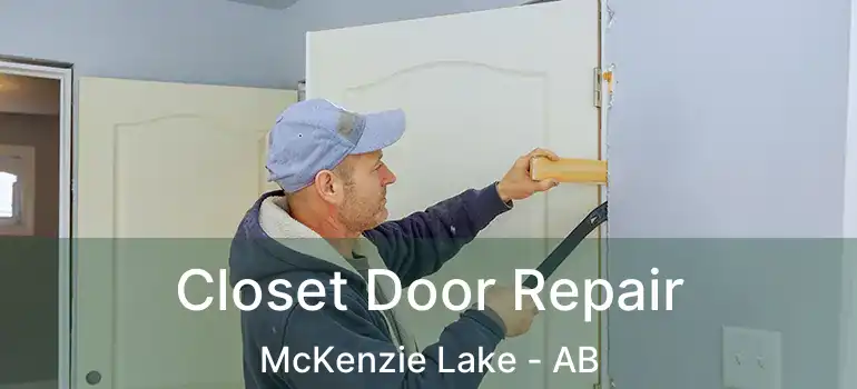  Closet Door Repair McKenzie Lake - AB