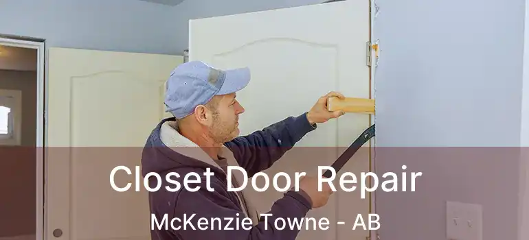  Closet Door Repair McKenzie Towne - AB