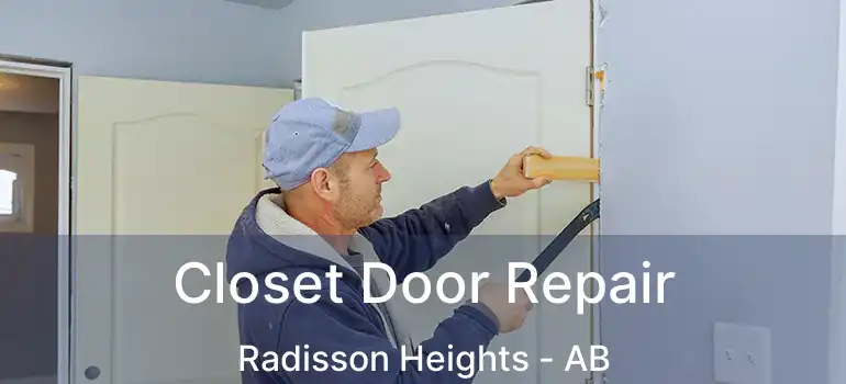  Closet Door Repair Radisson Heights - AB