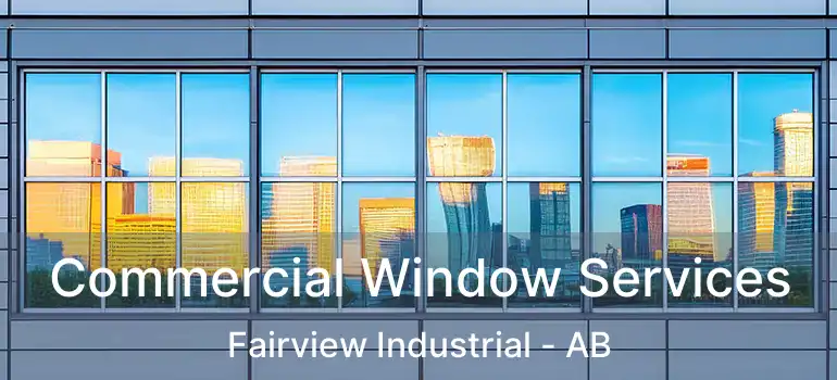  Commercial Window Services Fairview Industrial - AB