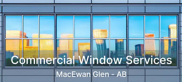  Commercial Window Services MacEwan Glen - AB