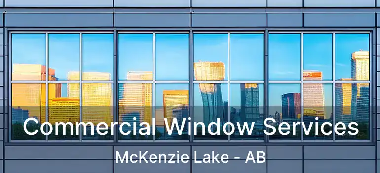  Commercial Window Services McKenzie Lake - AB