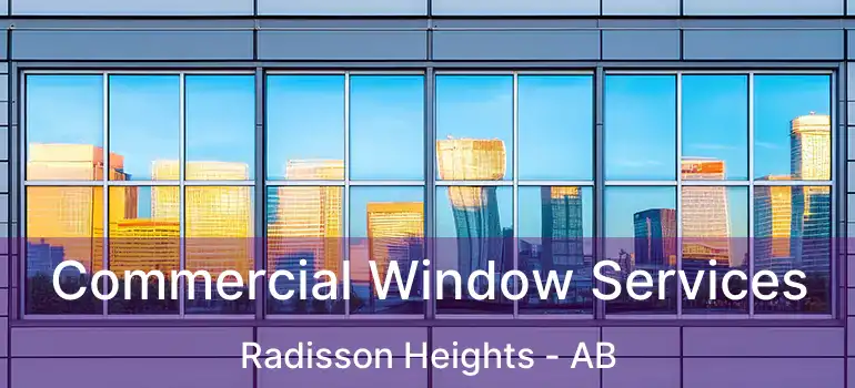  Commercial Window Services Radisson Heights - AB