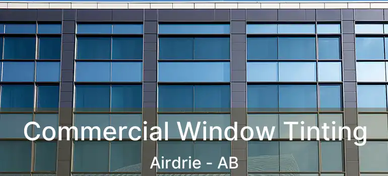  Commercial Window Tinting Airdrie - AB