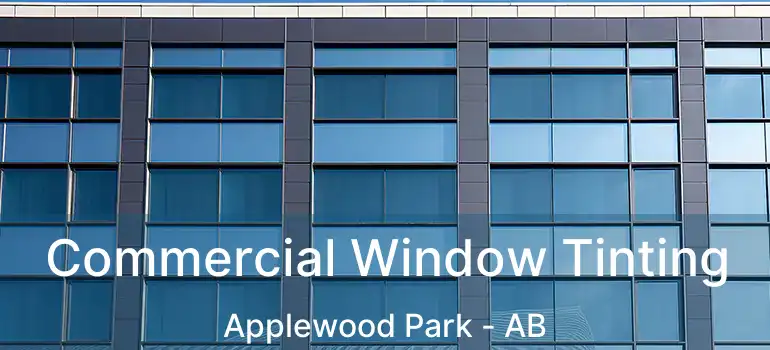  Commercial Window Tinting Applewood Park - AB