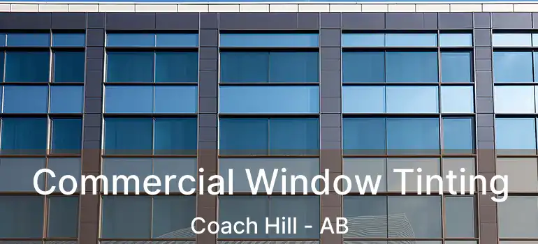  Commercial Window Tinting Coach Hill - AB
