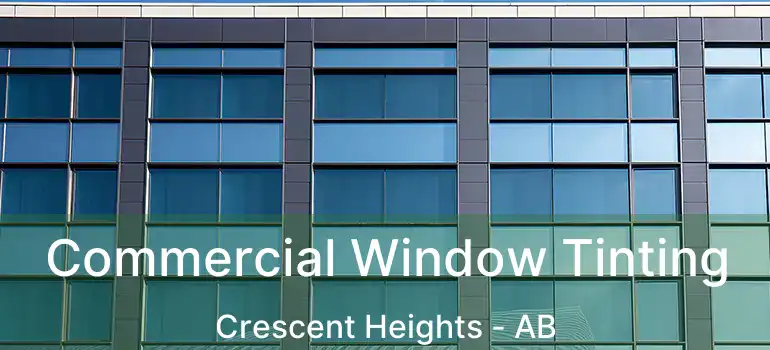  Commercial Window Tinting Crescent Heights - AB
