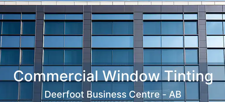  Commercial Window Tinting Deerfoot Business Centre - AB