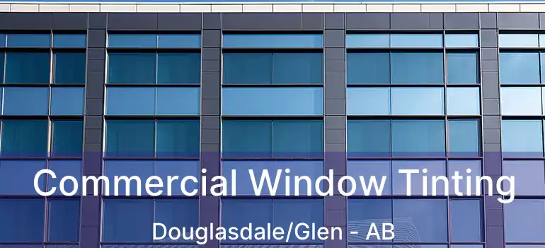  Commercial Window Tinting Douglasdale/Glen - AB