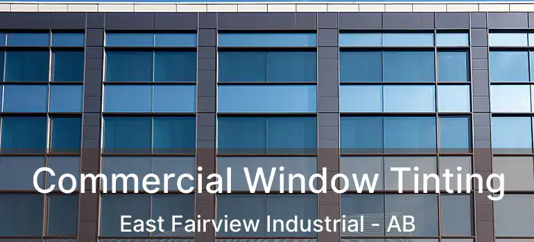  Commercial Window Tinting East Fairview Industrial - AB