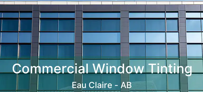  Commercial Window Tinting Eau Claire - AB