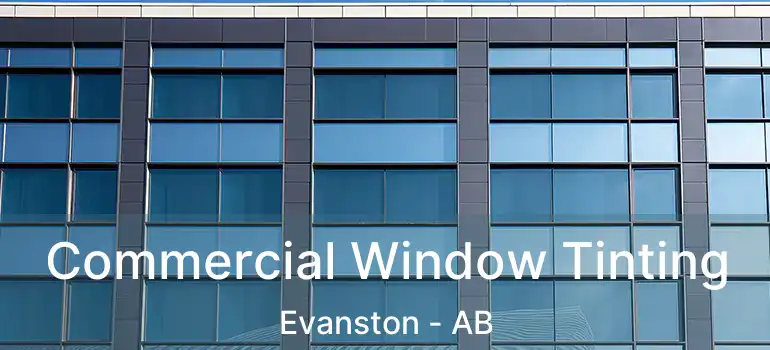  Commercial Window Tinting Evanston - AB