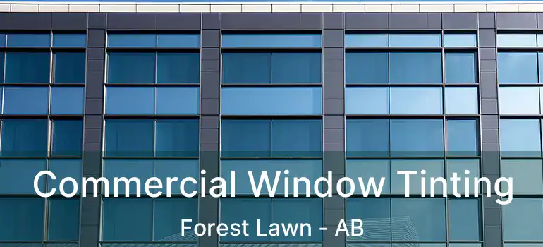  Commercial Window Tinting Forest Lawn - AB